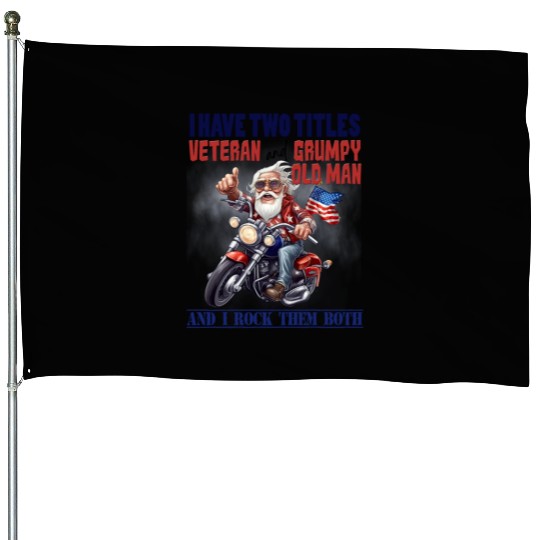I have two titles veteran grumpy. House Flags