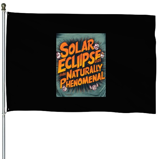 Solar Eclipse 2024 Naturally Phenomenal House Flags