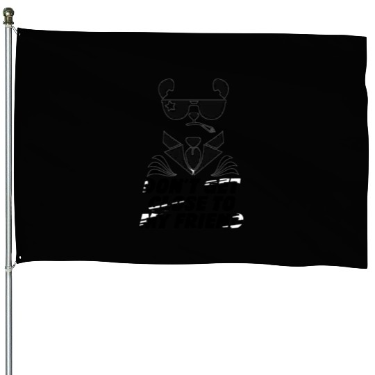 Wonderful dog with Don't get close to my friend House Flags