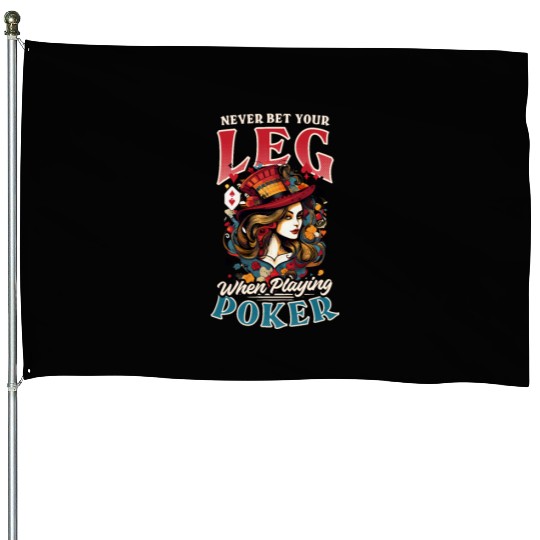 Poker Never Bet Leg Playing Poker House Flags