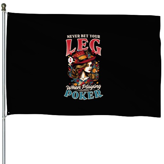 Poker Never Bet Leg Playing Poker House Flags
