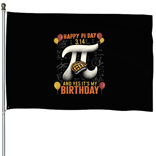 Happy Pi Day House Flags, 3.14 And Yes Its My Birthday