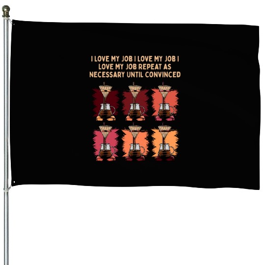 I Love My Job Repeat Until Convinced Sayings Cowor House Flags