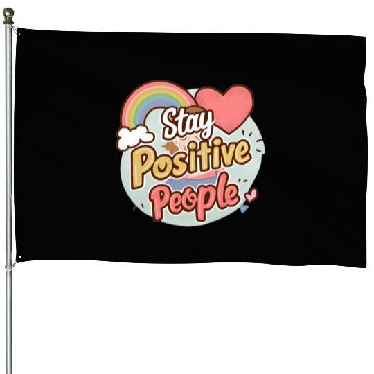 Stay positive people House Flags