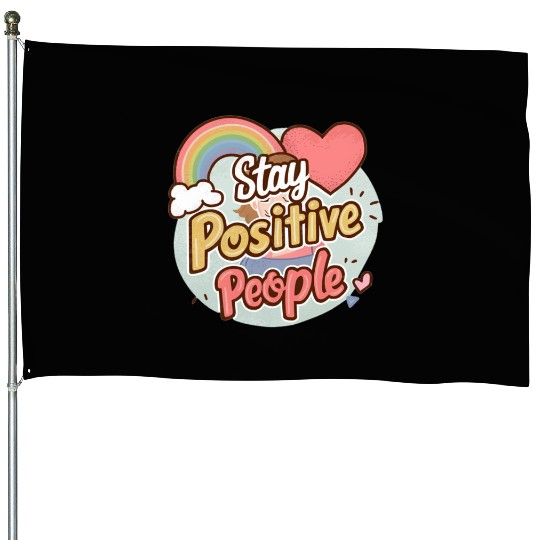 Stay positive people House Flags