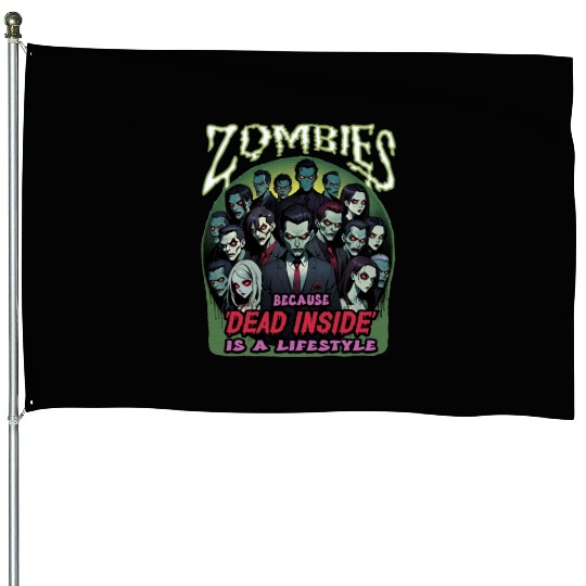 Zombies, because dead inside is a lifestyle! House Flags