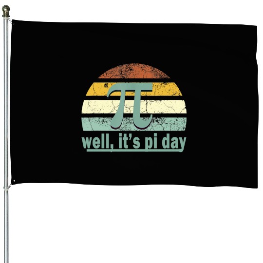 Well It's Pi day House Flags