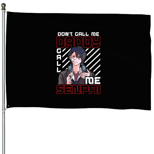 dont call me daddy call me senpai 3 House Flags