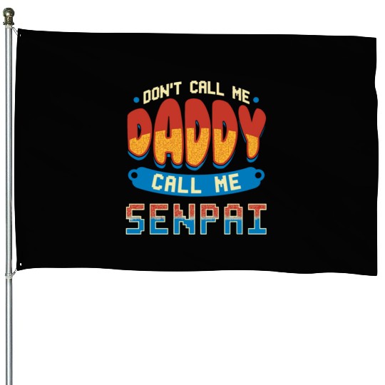 dont call me daddy call me senpai 2 House Flags