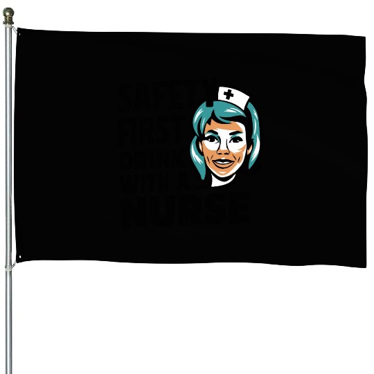 Safety first drink with a nurse House Flags
