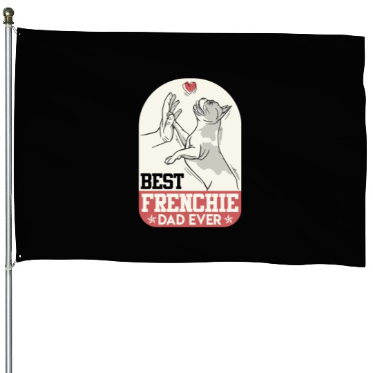 French Bulldog Best Frenchie Dad Ever Frenchie House Flags