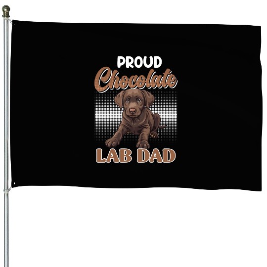 Labrador Owner PROUD CHOCOLATE LAB LAB DAD House Flags