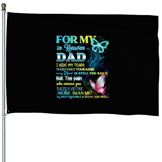 For My Dad In Heaven I Hide My Tears When I Say House Flags