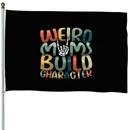 Weird Moms Build Character Happy Mother's Day House Flags