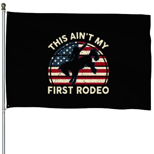 Aint My First Rodeo Funny Western Horse Riding House Flags