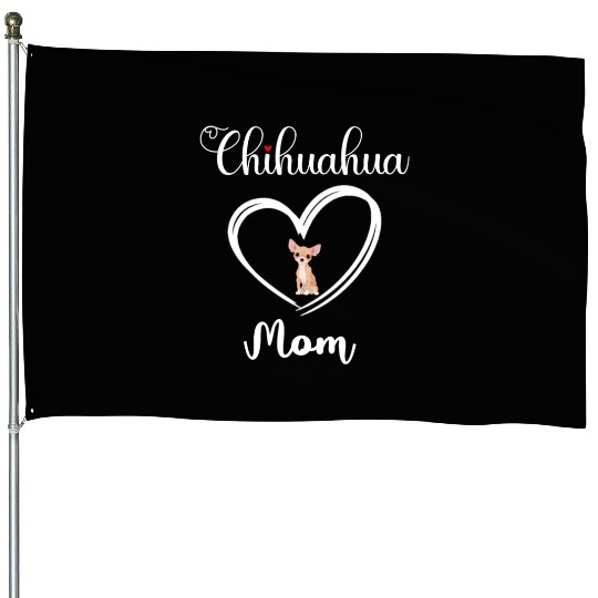 Chihuahua Mama I Love My Chihuahua Mom House Flags