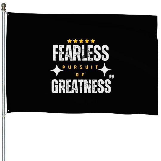 Fearless Pursuit of Greatness House Flags