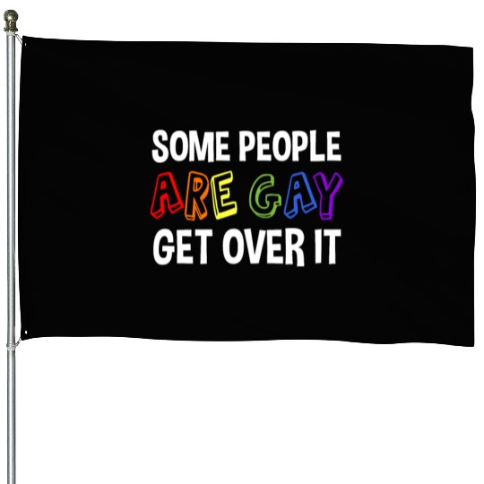 Some People Are Gay Get Over It House Flags