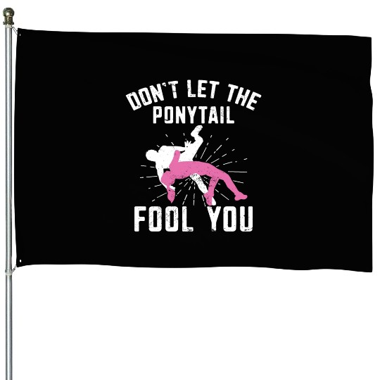 Dont let the ponytail fool you Wrestling House Flags