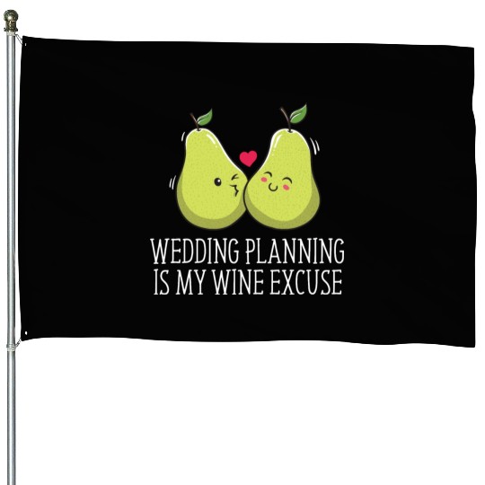 Wedding Planning Is Wine Excuse Drinking Wedding P House Flags