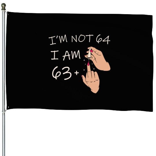 Im Not 64, I Am 63 Plus 1 Middle Finger, 64th House Flags