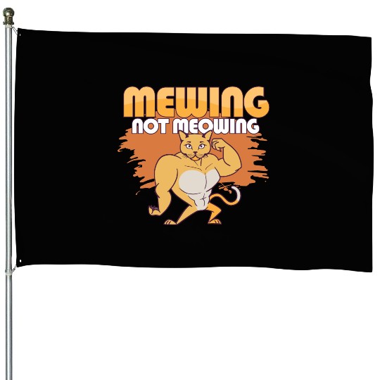 Mewing Not Meowing Funny Cat Meme Jawline House Flags