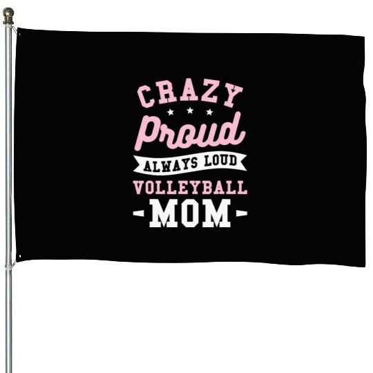 Crazy Proud Always Loud Volleyball Mom House Flags
