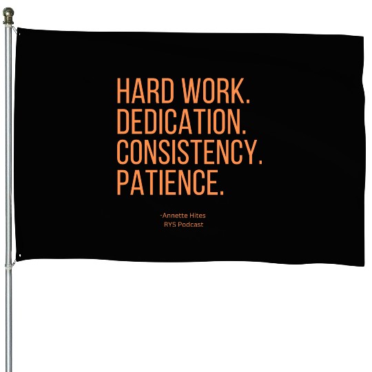 Annette Hites- Hard Work. Dedication. House Flags