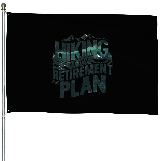 Hiking Is My Retirement Plan House Flags
