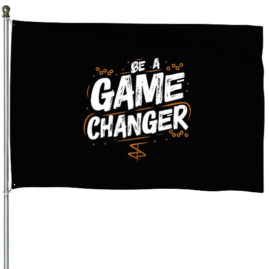 Be a game changer House Flags