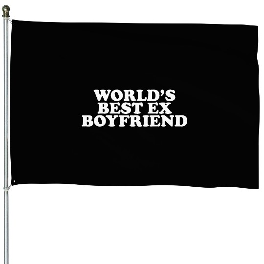 World's Best Ex Boyfriend House Flags