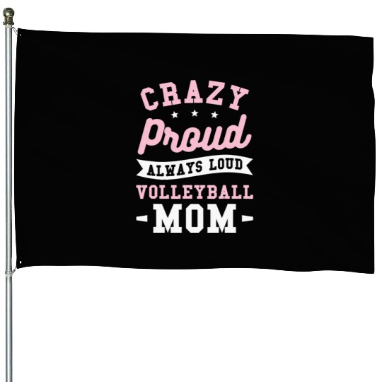 Crazy Proud Always Loud Volleyball Mom House Flags