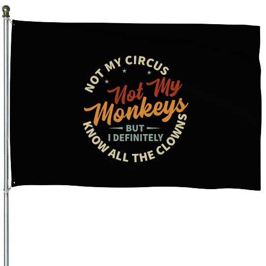 Not My Circus Not My Monkeys House Flags