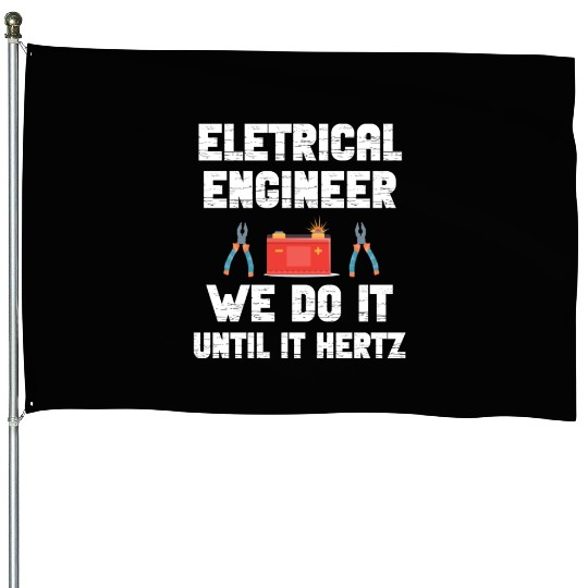 Electrical Engineer We Do It Until It Hertz Humor House Flags