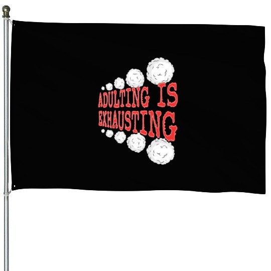 Adulting is So Exhausting House Flags