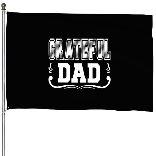 GRATEFUL DAD House Flags