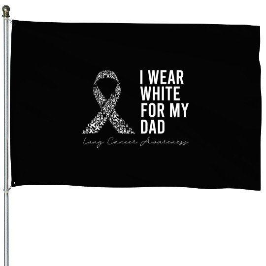 I Wear White For My Dad Lung Cancer Awareness House Flags