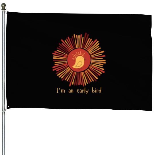 I'm an early bird House Flags