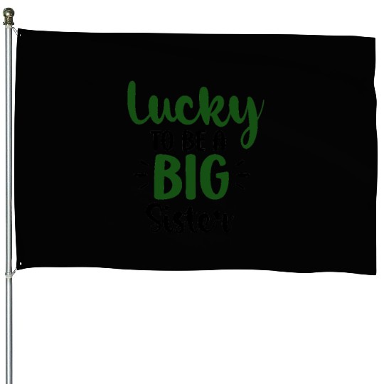 Lucky be big sister - Happy big sister, brother - House Flags