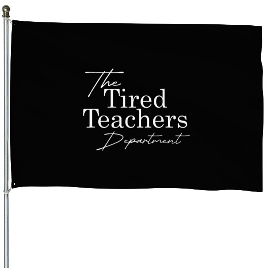The Tired Teachers Department Teacher Appreciation House Flags