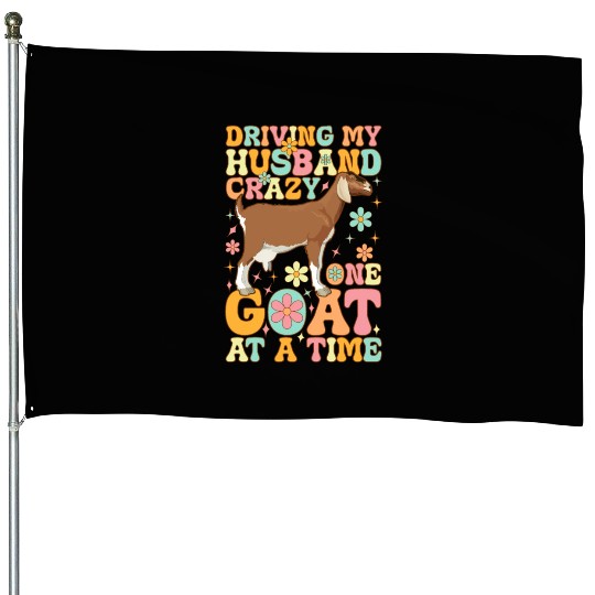 Driving My Husband Crazy One Goat At A Time Groovy House Flags