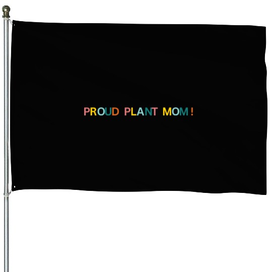 Proud Plant Mom! Graphic House Flags