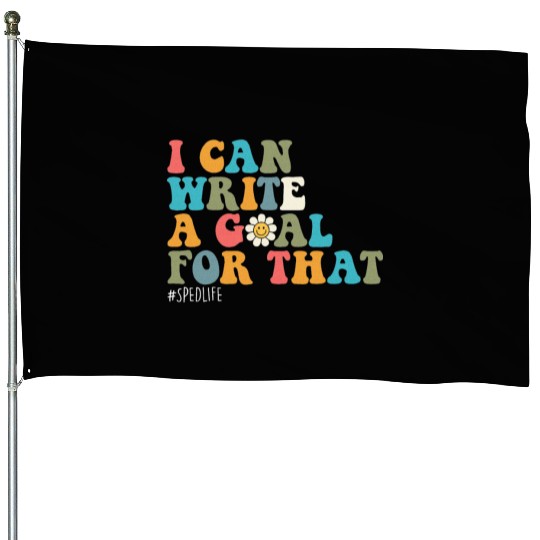 Special Education Sped Teacher I Can Write A Goal House Flags