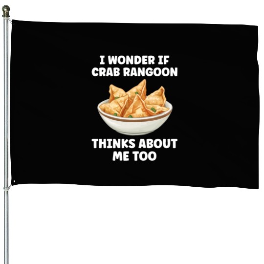 If Crab Rangoon Thinks about Me Too Funny House Flags