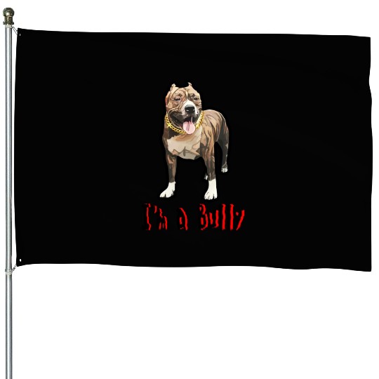 I'm a Bully House Flags