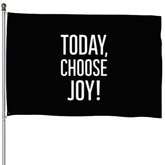 Today Choose Joy Positive Message House Flags