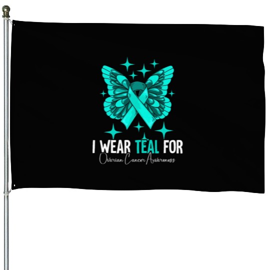 I Wear Teal For Ovarian Cancer Awareness House Flags