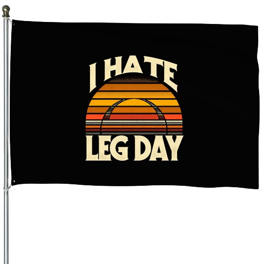 I Hate Leg Day 32 House Flags