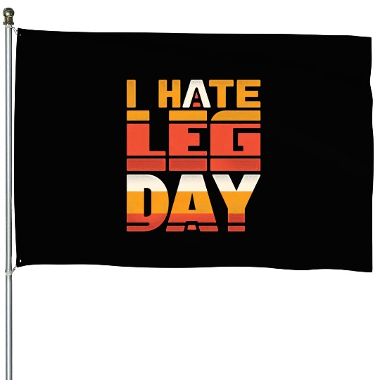 I Hate Leg Day 34 House Flags