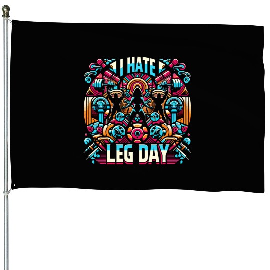 I Hate Leg Day 37 House Flags